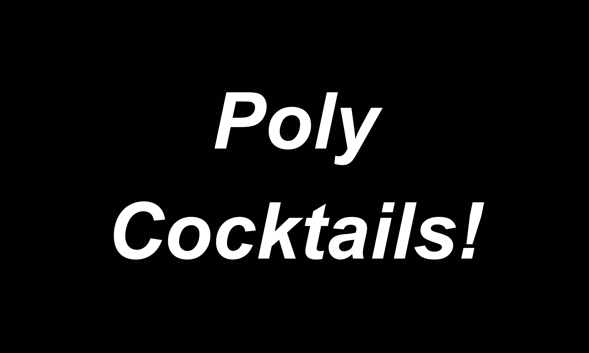 Poly Cocktails!